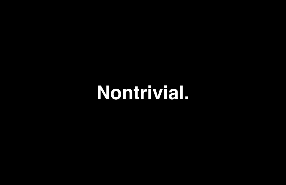 Nontrivial.